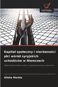bokomslag Kapital spoleczny i nierówno?ci plci w?ród syryjskich uchod?ców w Niemczech