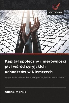 Alisha Merkle - Kapital spoleczny i nierówności plci wśród syryjskich uchodźców w Niemczech, Häftad