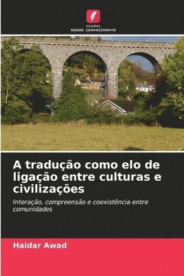 bokomslag A tradução como elo de ligação entre culturas e civilizações