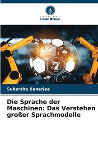 bokomslag Die Sprache der Maschinen: Das Verstehen großer Sprachmodelle