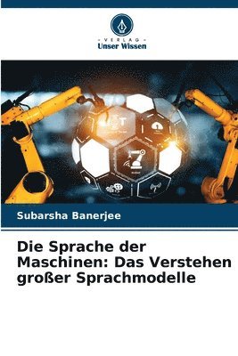 bokomslag Die Sprache der Maschinen: Das Verstehen großer Sprachmodelle