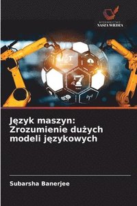 bokomslag J?zyk maszyn: Zrozumienie du?ych modeli j?zykowych