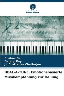 Bhabna de, Debrup Dey, Bhabna De, Jit Chatterjee Chatterjee - HEAL-A-TUNE, Emotionsbasierte Musikempfehlung zur Heilung, Häftad
