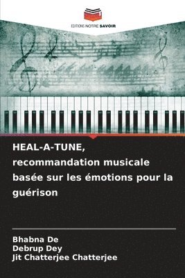 Bhabna de, Debrup Dey, Bhabna De, Jit Chatterjee Chatterjee - HEAL-A-TUNE, recommandation musicale basée sur les émotions pour la guérison, Häftad