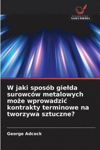 bokomslag W jaki sposób gielda surowców metalowych mo?e wprowadzic kontrakty terminowe na tworzywa sztuczne?
