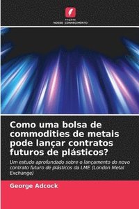 bokomslag Como uma bolsa de commodities de metais pode lançar contratos futuros de plásticos?