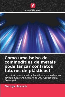bokomslag Como uma bolsa de commodities de metais pode lançar contratos futuros de plásticos?