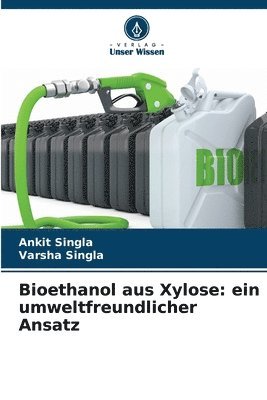 Ankit Singla, Varsha Singla - Bioethanol aus Xylose, Häftad