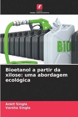 Ankit Singla, Varsha Singla - Bioetanol a partir da xilose, Häftad