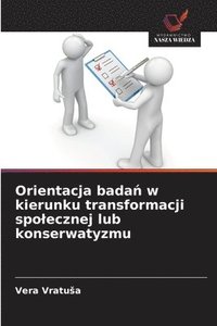 bokomslag Orientacja bada¿ w kierunku transformacji spo¿ecznej lub konserwatyzmu