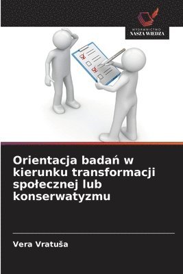 bokomslag Orientacja bada¿ w kierunku transformacji spo¿ecznej lub konserwatyzmu