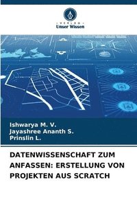 bokomslag Datenwissenschaft Zum Anfassen: Erstellung Von Projekten Aus Scratch