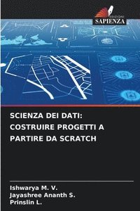 bokomslag SCIENZA DEI DATI: COSTRUIRE PROGETTI A PARTIRE DA SCRATCH
