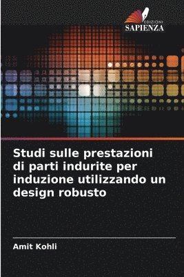 Amit Kohli - Studi sulle prestazioni di parti indurite per induzione utilizzando un design robusto, Häftad