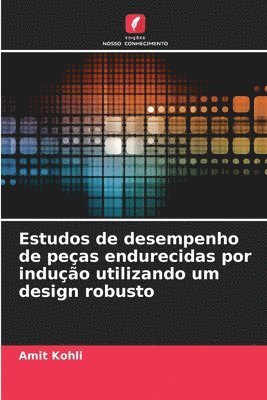 Amit Kohli - Estudos de desempenho de peças endurecidas por indução utilizando um design robusto, Häftad