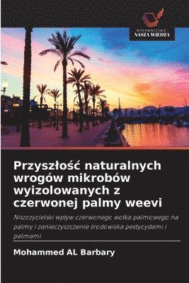 Mohammed Al Barbary, Mohammed AL Barbary - Przyszlośc naturalnych wrogów mikrobów wyizolowanych z czerwonej palmy weevi, Häftad