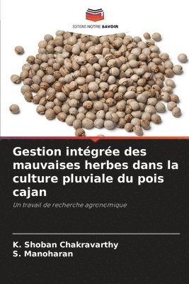 K Shoban Chakravarthy, S Manoharan, K. Shoban Chakravarthy, S. Manoharan - Gestion intégrée des mauvaises herbes dans la culture pluviale du pois cajan, Häftad
