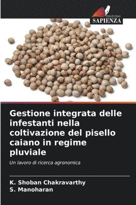 K Shoban Chakravarthy, S Manoharan, K. Shoban Chakravarthy, S. Manoharan - Gestione integrata delle infestanti nella coltivazione del pisello caiano in regime pluviale, Häftad