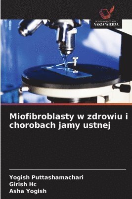 Yogish Puttashamachari, Girish Hc, Asha Yogish - Miofibroblasty w zdrowiu i chorobach jamy ustnej, Häftad