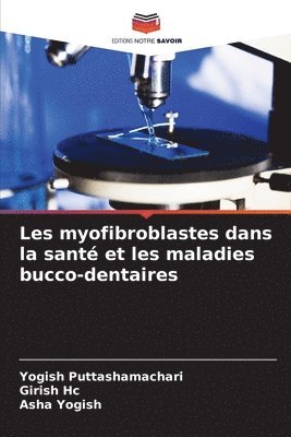 Yogish Puttashamachari, Girish Hc, Asha Yogish - Les myofibroblastes dans la santé et les maladies bucco-dentaires, Häftad