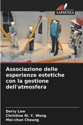 Derry Law, Christina W y Wong, Mei-Chun Cheung, Christina W. y. Wong, Christina W. Y. Wong - Associazione delle esperienze estetiche con la gestione dell'atmosfera, Häftad