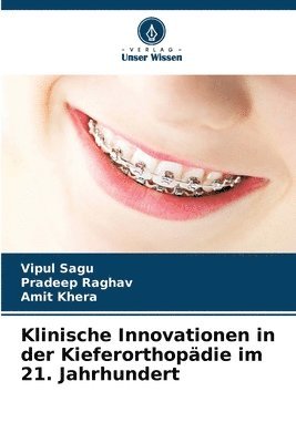 Vipul Sagu, Pradeep Raghav, Amit Khera - Klinische Innovationen in der Kieferorthopädie im 21. Jahrhundert, Häftad