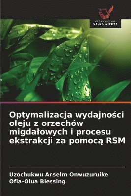 bokomslag Optymalizacja wydajno?ci oleju z orzechów migdalowych i procesu ekstrakcji za pomoc? RSM
