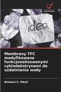 bokomslag Membrany TFC modyfikowane funkcjonalizowanymi cyklodekstrynami do uzdatniania wody