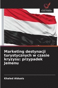 bokomslag Marketing destynacji turystycznych w czasie kryzysu: przypadek Jemenu