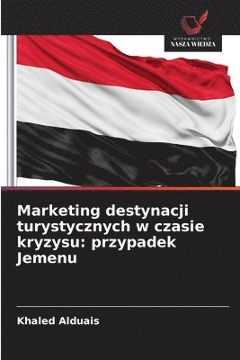 bokomslag Marketing destynacji turystycznych w czasie kryzysu: przypadek Jemenu