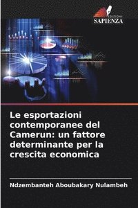 bokomslag Le esportazioni contemporanee del Camerun: un fattore determinante per la crescita economica