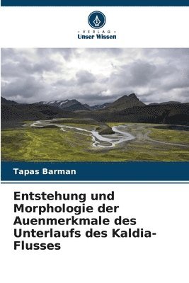 bokomslag Entstehung und Morphologie der Auenmerkmale des Unterlaufs des Kaldia-Flusses