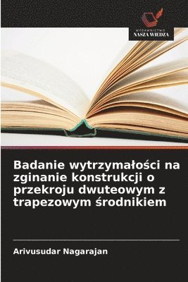 bokomslag Badanie wytrzymalo?ci na zginanie konstrukcji o przekroju dwuteowym z trapezowym ?rodnikiem