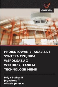 bokomslag PROJEKTOWANIE, ANALIZA I SYNTEZA CZUJNIKA WSPÓ¿GAZU Z WYKORZYSTANIEM TECHNOLOGII MEMS