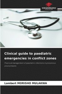 bokomslag Clinical guide to paediatric emergencies in conflict zones