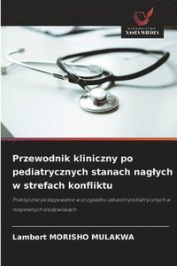 bokomslag Przewodnik kliniczny po pediatrycznych stanach naglych w strefach konfliktu