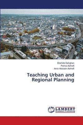 Shahide Dehghan, Parisa Ashrafi, Amir-Hossein Ashrafi - Teaching Urban and Regional Planning, Häftad