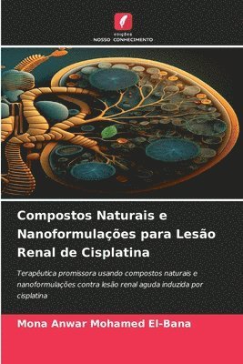 Mona Anwar Mohamed El-Bana - Compostos Naturais e Nanoformulações para Lesão Renal de Cisplatina, Häftad