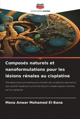Mona Anwar Mohamed El-Bana - Composés naturels et nanoformulations pour les lésions rénales au cisplatine, Häftad
