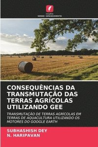 bokomslag CONSEQUÊNCIAS DA TRANSMUTAÇÃO DAS TERRAS AGRÍCOLAS UTILIZANDO GEE