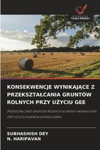 bokomslag Konsekwencje Wynikaj?ce Z Przeksztalcania Gruntów Rolnych Przy U?yciu Gee