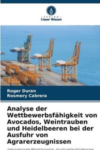bokomslag Analyse der Wettbewerbsfähigkeit von Avocados, Weintrauben und Heidelbeeren bei der Ausfuhr von Agrarerzeugnissen