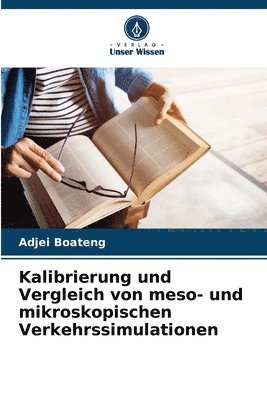 bokomslag Kalibrierung und Vergleich von meso- und mikroskopischen Verkehrssimulationen