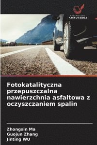 bokomslag Fotokatalityczna przepuszczalna nawierzchnia asfaltowa z oczyszczaniem spalin