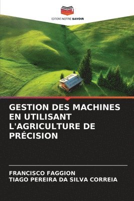 Francisco Faggion, Tiago Pereira Da Silva Correia, FRANCISCO FAGGION, TIAGO PEREIRA DA SILVA CORREIA - Gestion Des Machines En Utilisant l'Agriculture de Précision, Häftad