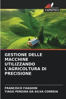 Francisco Faggion, Tiago Pereira Da Silva Correia, FRANCISCO FAGGION, TIAGO PEREIRA DA SILVA CORREIA - Gestione Delle Macchine Utilizzando l'Agricoltura Di Precisione, Häftad