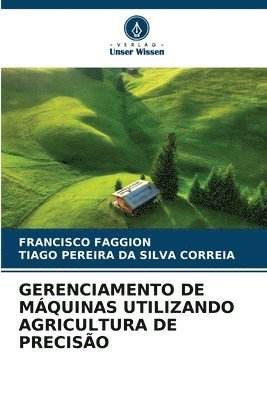 Francisco Faggion, Tiago Pereira Da Silva Correia, FRANCISCO FAGGION, TIAGO PEREIRA DA SILVA CORREIA - Gerenciamento de Máquinas Utilizando Agricultura de Precisão, Häftad