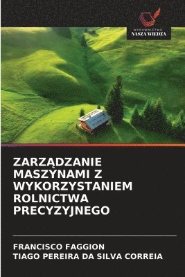 Francisco Faggion, Tiago Pereira Da Silva Correia, FRANCISCO FAGGION, TIAGO PEREIRA DA SILVA CORREIA - ZarzĄdzanie Maszynami Z Wykorzystaniem Rolnictwa Precyzyjnego, Häftad