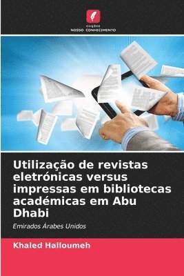 bokomslag Utilização de revistas eletrónicas versus impressas em bibliotecas académicas em Abu Dhabi