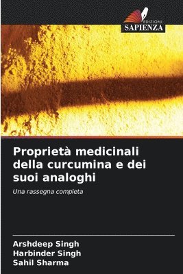 Arshdeep Singh, Harbinder Singh, Sahil Sharma - Proprietà medicinali della curcumina e dei suoi analoghi, Häftad